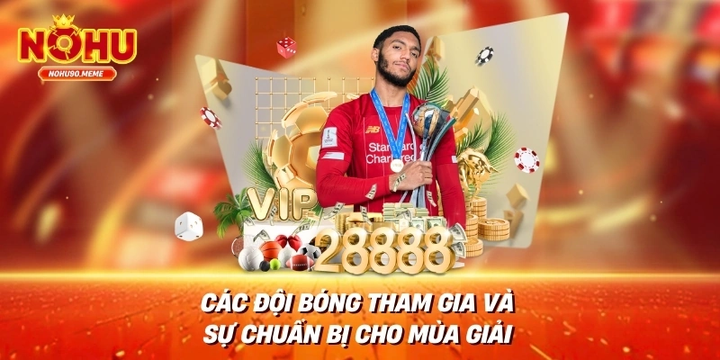 Các đội bóng tham gia và sự chuẩn bị cho mùa giải