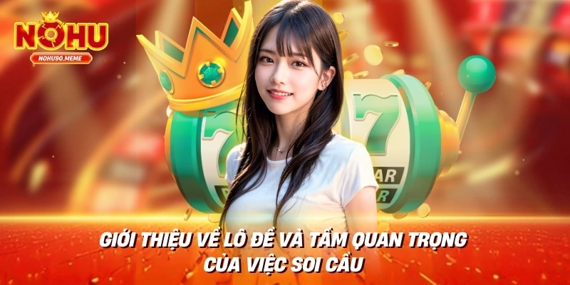 Giới thiệu về lô đề và tầm quan trọng của việc soi cầu